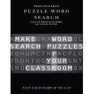Train Your Brain Puzzle Word Search Easy to Medium to Hard 100 Various Puzzles Find Each Word If Yo Can: Word Search