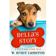 Bella&rsquo;s Story: A Dog&rsquo;s Way Home Tale