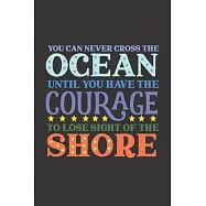 You Can Never Cross The Ocean Until You Have The Courage To Lose Sight Of The Shore: Inspirational Journal, Dot Grid
