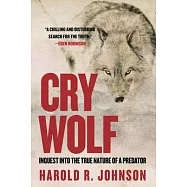 Cry Wolf: Inquest Into the True Nature of a Predator