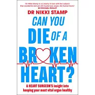 Can You Die of a Broken Heart?: A Heart Surgeon&rsquo;s Insight Into Keeping Your Most Vital Organ Healthy