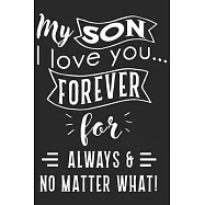 My son i love you forever for always & no matter what: Love of significant daily planner book for son, mom and dad as