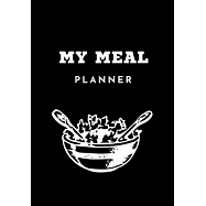 My Meal Planner: Be efficient in the preparation of your meals! - 100 pages - Diet - Weight Loss - Fat Burn - Muscle