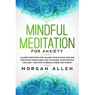 Mindful Meditation for Anxiety: A Guided Meditation for Calming Your Anxious Mind and Practicing Mindfulness, How to