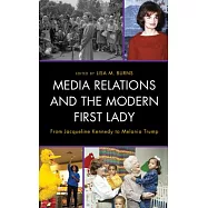 Media Relations and the Modern First Lady: From Jacqueline Kennedy to Melania Trump