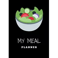 My Meal Planner: Be efficient in the preparation of your meals! - 100 pages - Diet - Weight Loss - Fat Burn - Muscle