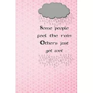 Some People Feel The Rain Others Just Get Wet / Notebook (Start pink): this nice GIFT Journal for Writing, College