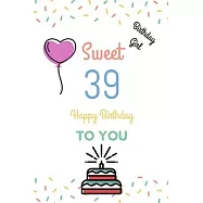 Birthday Girl Sweet 39 Happy Birthday: Sweet 39 Birthday Gift Fill in the blanks with your own words 39th Birthday Gift
