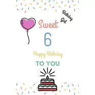 Birthday Girl Sweet 6 Happy Birthday: Sweet 6 Birthday Gift Fill in the blanks with your own words 6th Birthday Gift