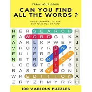 Train Your Brain Can You Find All the Words ? Find Each Word If Yo Can Easy to Hard 100 Various Puzzles: Word Search