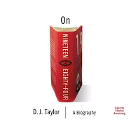 On Nineteen Eighty-Four: A Biography