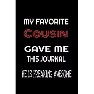 My Favorite Cousin Gave Me This Journal - he is Freaking Awesome: Family birthday Journal Notebook/diary note 120 Blank