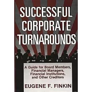 Successful Corporate Turnarounds: A Guide for Board Members, Financial Managers, Financial Institutions, and Other