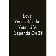 Love Yourself Like Your Life Depends On It: best gift Birthday, Valentine’’s Day gift, Anniversary for friendS