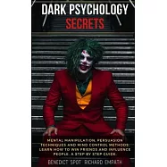 Dark Psychology Secrets: Mental Manipulation, persuasion techniques, and mind control methods. Learn how to win friends