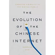 The Evolution of the Chinese Internet: Creative Visibility in the Digital Public