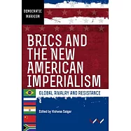 Brics and the New American Imperialism: Global Rivalry and Resistance
