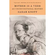 Mother Is a Verb: An Unconventional History