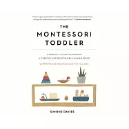 The Montessori Toddler: A Parent&rsquo;s Guide to Raising a Curious and Responsible Human Being