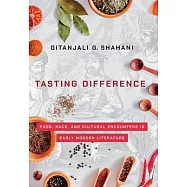Tasting Difference: Food, Race, and Cultural Encounters in Early Modern Literature