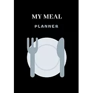 My Meal Planner: Be efficient in the preparation of your meals! - 100 pages - Diet - Weight Loss - Fat Burn - Muscle
