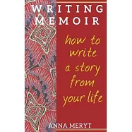 Writing Memoir: How to tell a story from your life
