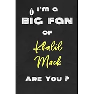 I’’m a Big Fan of Khalil Mack Are You ? - Notebook for Notes, Thoughts, Ideas, Reminders, Lists to do, Planning(for
