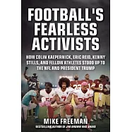 Football&rsquo;&rsquo;s Fearless Activists: How Colin Kaepernick, Eric Reid, Kenny Stills, and Fellow Athletes Stood Up to the NFL