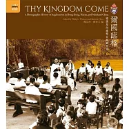Thy Kingdom Come: A Photographic History of Anglicanism in Hong Kong, Macau, and Mainland China