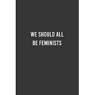 We Should All Be Feminists - Feminist Notebook, Feminist Journal, Women Empowerment Gift, Cute Funny Gift For Women