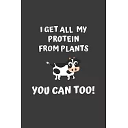 I Get All My Protein From Plants, You Can Too: 6x9 Journal for Writing Down Daily Habits, Diary, Notebook (Vegan Themed
