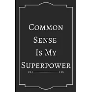 Common Sense Is My Superpower: Perfect Gift (100 Pages, Blank Notebook, 6 x 9) (Cool Notebooks) Paperback