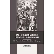 Babel in Russian and Other Literatures and Topographies: The Tower, the State, and the Chaos of Language