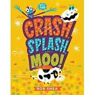 Crash, Splash, or Moo!