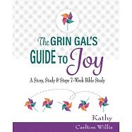The Grin Gal’’s Guide to Joy: A Story, Study & Steps 7-Week Bible Study
