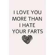 I love you more than I hate your farts.: Line journal for couples. Great gift for your pratner.