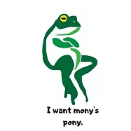 I Want Mony&rsquo;&rsquo;s Pony: WISE FROG Want&rsquo;&rsquo;s A Pony Mony Mony