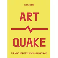 Artquake: Modern Artworks That Shook the World
