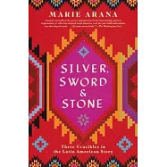Silver, Sword, and Stone: Three Crucibles in the Latin American Story