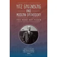 Yitz Greenberg and Modern Orthodoxy: The Road Not Taken