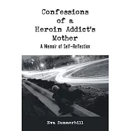 Confessions of a Heroin Addict’’s Mother: A Memoir of Self-Reflection