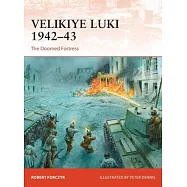Velikiye Luki 1942-43: The Doomed Fortress