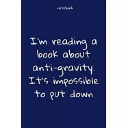 Notebook: Notebook Paper - I&rsquo;&rsquo;m reading a book about anti-gravity. It&rsquo;&rsquo;s impossible to put down - (funny notebook