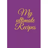My ultimate Recipes: DIY a cookbook to note down your favorite meals, time for your family and friends, time for your