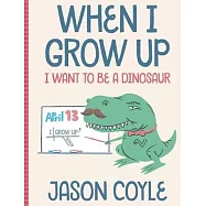 When I Grow Up I Want To Be a Dinosaur