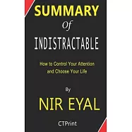 Summary of Indistractable by Nir Eyal - How to Control Your Attention and Choose Your Life
