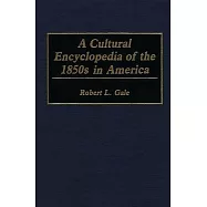 A Cultural Encyclopedia of the 1850s in America