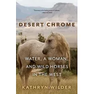 Desert Chrome: Water, a Woman, and Wild Horses in the West