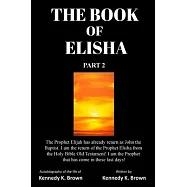 The Book of Elisha Part 2: The Prophet Elijah has already return as John the Baptist. I am the return of the Prophet