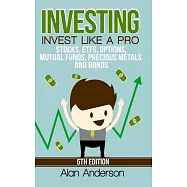 Investing: Invest Like A Pro: Stocks, ETFs, Options, Mutual Funds, Precious Metals and Bonds